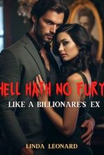 Hell Hath no fury like a billionaire's Ex