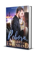 Reborn To Remarry My Ex Husband Novel by Erin Green