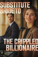 Substitute Bride to the Crippled Billionaire